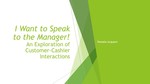 I Want to Speak to the Manager! An Exploration of Customer-Cashier Interactions by Pamela Acquaro