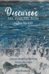 Discursos del viaje del agua: Siglos XV-XXI by Lilianet Brintrup Hertling and Gladys Ilarregui