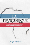 La Françafrique: à la Lumière des Romans et Films Francophones