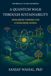 A Quantum Walk Through Sustainability: Nonlinear Thinking for a Nonlinear World by Sanjay Wahal
