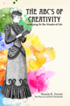 The ABC's Of Creativity: Awakening To The Wonder Of Life